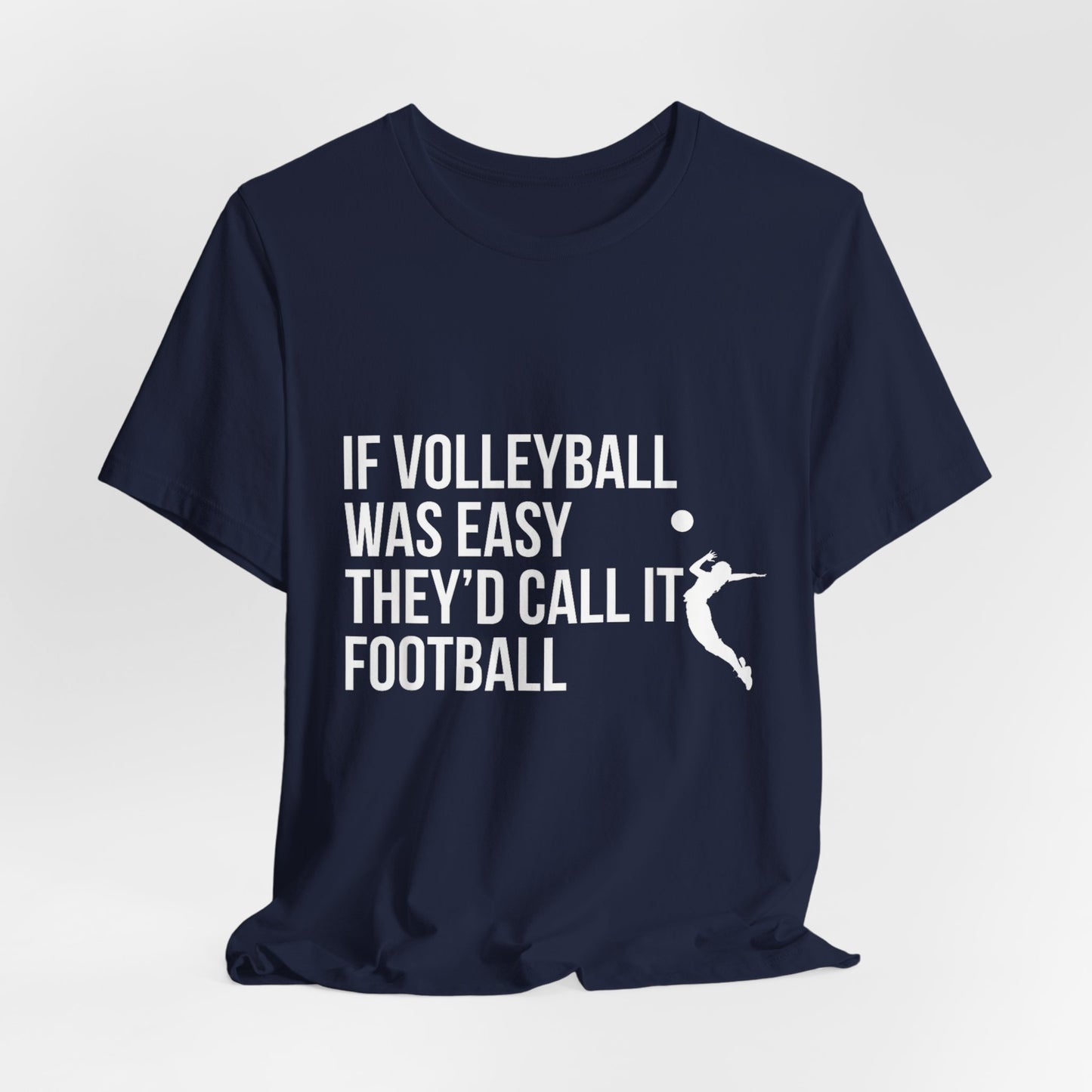 If Volleyball Was Easy They'd Call It Football - Funny Volleyball Player Tshirt