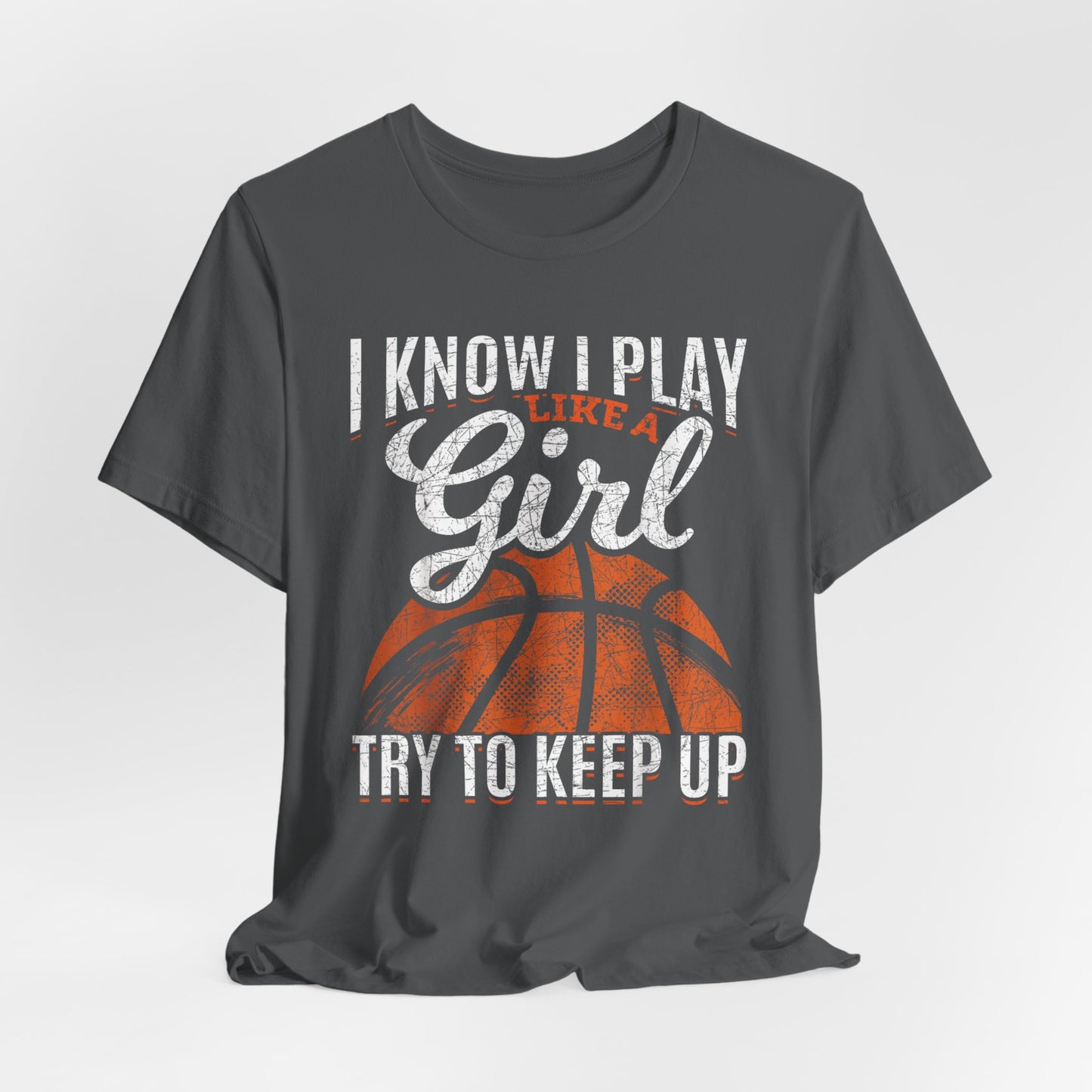 I Know I Play Like A Girl Try To Keep Up Girls Basketball Player