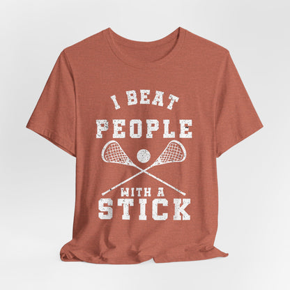 Funny Lacrosse Player - I Beat People With A Stick