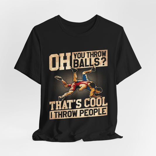 You Throw Balls I Throw People - Funny Wrestling Shirt