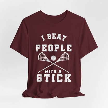 Funny Lacrosse Player - I Beat People With A Stick