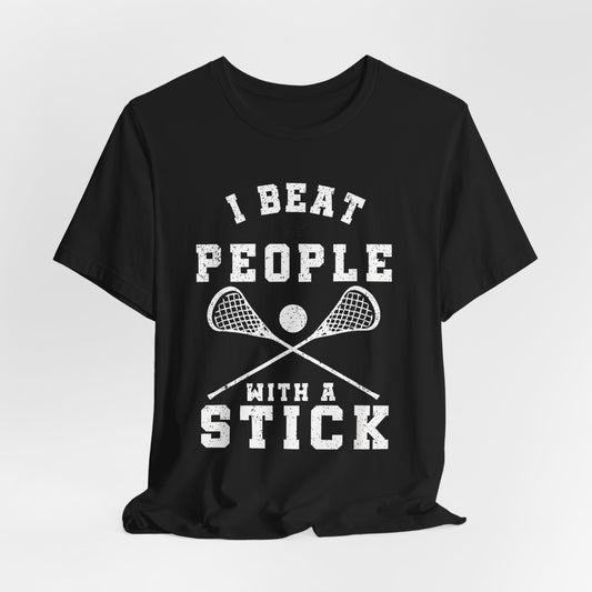 Funny Lacrosse Player - I Beat People With A Stick