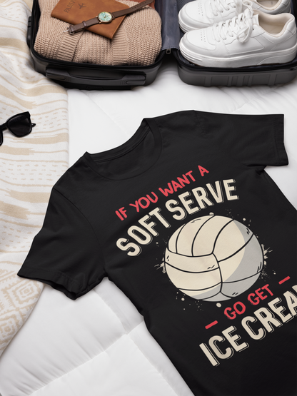 Volleyball Lovers tshirt - If You Want A Soft Serve Go Get Ice Cream